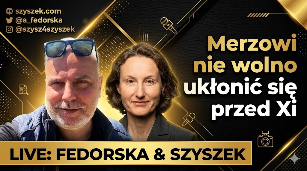Merzowi nie wolno ukłonić się przed Xi - live Szyszek & Fedorska